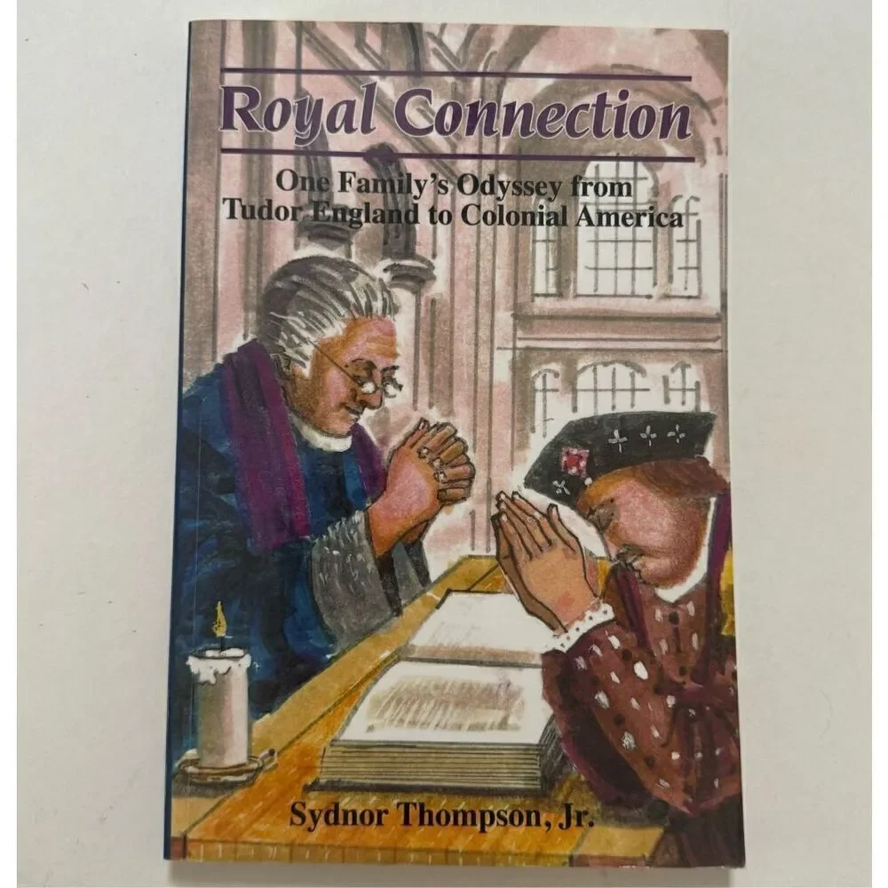 Royal Connection: One Family's Odyssey From Tudor England To Colonial America